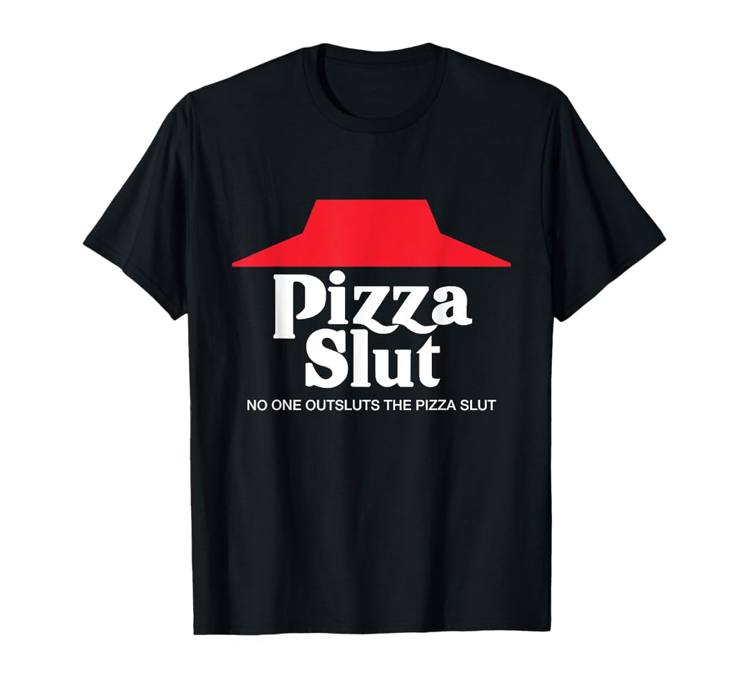 Amazon.com: Pizza Slut - No One Outpizzas The Slut - Funny